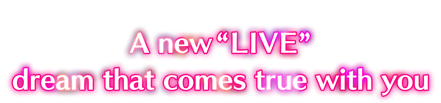 A new “LIVE” dream that comes true with you